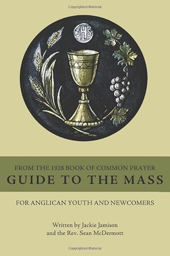 Read Guide to the Mass from the 1928 Book of Common Prayer: For Anglican Youth and Newcomers, written by Jackie Jamison; Rev. Sean McDermott Read Guide to the Mass from the 1928 Book of Common Prayer: For Anglican Youth and Newcomers, written by Jackie Jamison; Rev. Sean McDermott