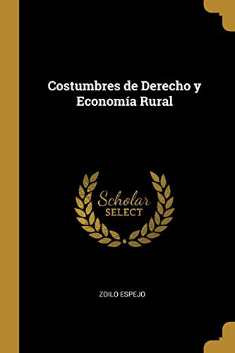 Read Costumbres de Derecho y Economía Rural, written by Zoilo Espejo Read Costumbres de Derecho y Economía Rural, written by Zoilo Espejo