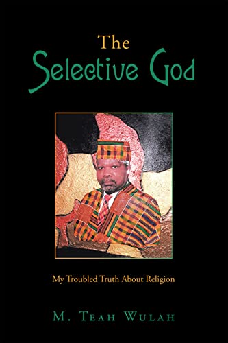 Read The Selective God: My Troubled Truth About Religion, written by M. Teah Wulah Read The Selective God: My Troubled Truth About Religion, written by M. Teah Wulah