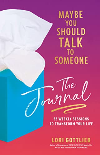 Read Maybe You Should Talk to Someone: The Journal: 52 Weekly Sessions to Transform Your Life, written by Lori Gottlieb