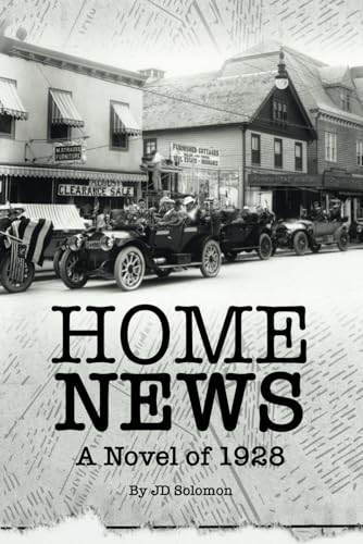 Read Home News: A Novel of 1928, written by JD Solomon Read Home News: A Novel of 1928, written by JD Solomon