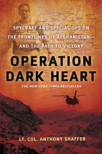 Read Operation Dark Heart: Spycraft and Special Ops on the Frontlines of Afghanistan -- and The Path to Victory, written by Anthony Shaffer