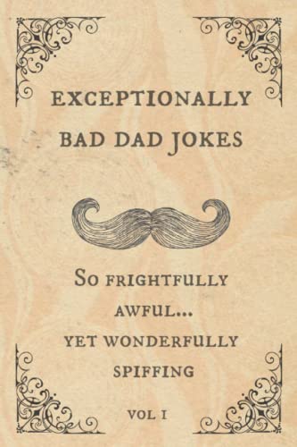 Read Exceptionally Bad Dad Jokes: So frightfully awful.. yet wonderfully spiffing, written by Spiffy McChappy