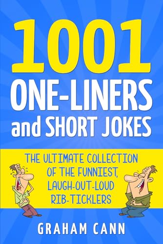 Read 1001 One-Liners and Short Jokes: The Ultimate Collection Of The Funniest, Laugh-Out-Loud Rib-Ticklers (1001 Jokes and Puns), written by Graham Cann