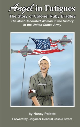 Read Angel in Fatigues: The Story of Colonel Ruby G. Bradley - The most decorated woman in the history of the US Army, written by Nancy Polette Read Angel in Fatigues: The Story of Colonel Ruby G. Bradley - The most decorated woman in the history of the US Army, written by Nancy Polette