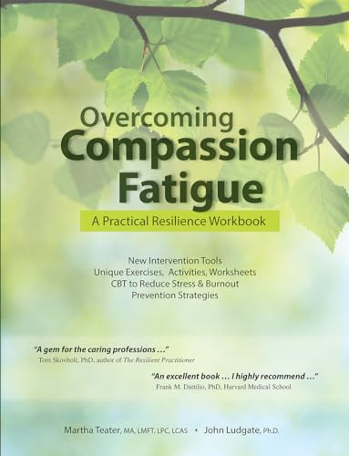 Read Overcoming Compassion Fatigue: A Practical Resilience Workbook, written by Martha Teater; John Ludgate Read Overcoming Compassion Fatigue: A Practical Resilience Workbook, written by Martha Teater; John Ludgate