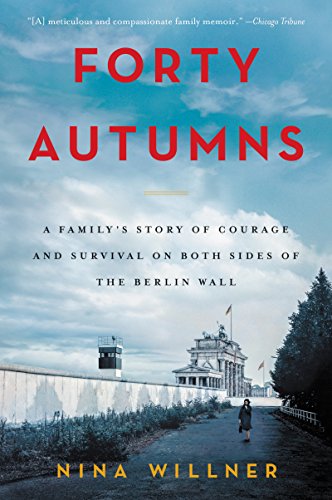 Read Forty Autumns: A Family's Story of Courage and Survival on Both Sides of the Berlin Wall, written by Nina Willner