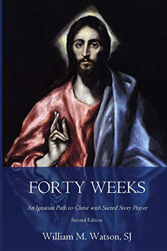 Read Forty Weeks: An Ignatian Path to Christ with Sacred Story Prayer (Classical Art Second Edition) (Classical Art Edition), written by Rev. William M. Watson S.J.
