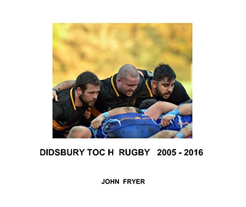 Read DIDSBURY TOC H RUGBY 2005 - 2016, written by John Fryer Read DIDSBURY TOC H RUGBY 2005 - 2016, written by John Fryer