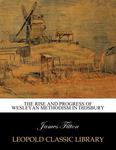 Read The rise and progress of Wesleyan Methodism in Didsbury, written by James Fitton