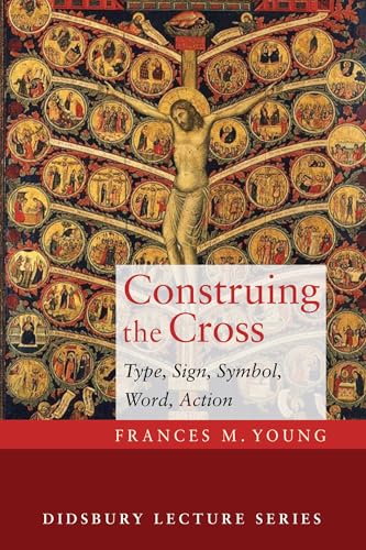 Read Construing the Cross: Type, Sign, Symbol, Word, Action (Didsbury Lectures), written by Frances M Young Read Construing the Cross: Type, Sign, Symbol, Word, Action (Didsbury Lectures), written by Frances M Young