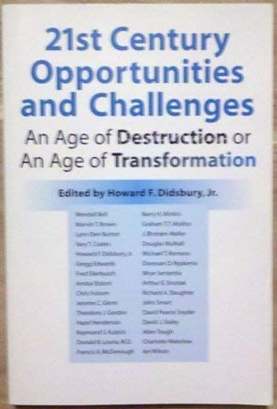 Read 21st Century Opportunities and Challenges: An Age of Destruction or An Age of Transformation, written by Howard F. Didsbury Jr.