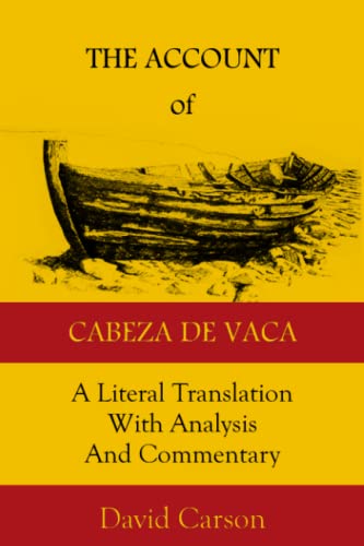 Read The Account of Cabeza de Vaca: A Literal Translation with Analysis and Commentary, written by Alvar Nunez Cabeza de Vaca