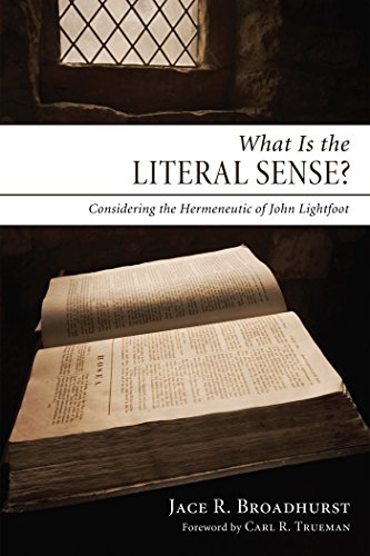 Read What Is the Literal Sense?: Considering the Hermeneutic of John Lightfoot, written by Jace R. Broadhurst