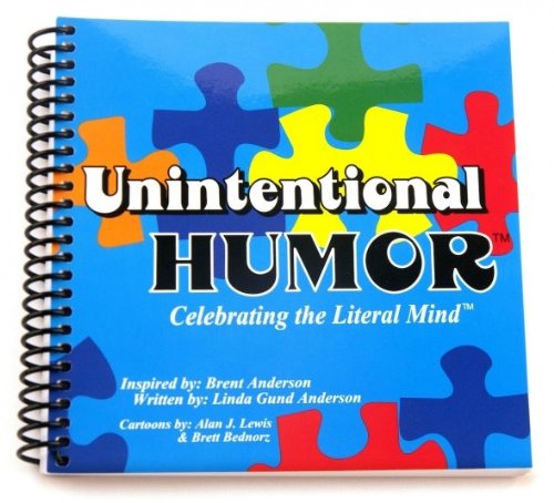 Read Unintentional HumorT; Celebrating the Literal MindT, written by Linda Gund Anderson