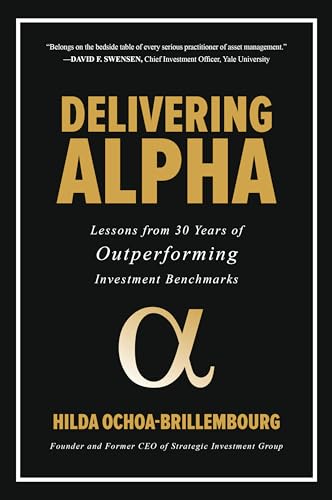Read Delivering Alpha: Lessons from 30 Years of Outperforming Investment Benchmarks, written by Ochoa-Brillembourg