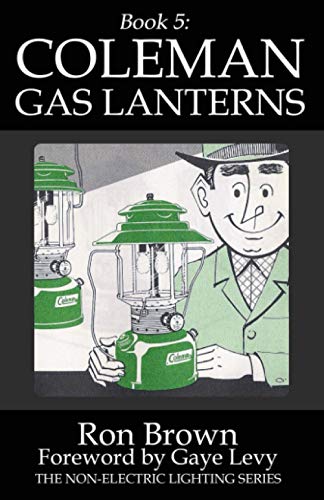 Read Book 5: Coleman Gas Lanterns (Non-Electric Lighting), written by Ron Brown Read Book 5: Coleman Gas Lanterns (Non-Electric Lighting), written by Ron Brown