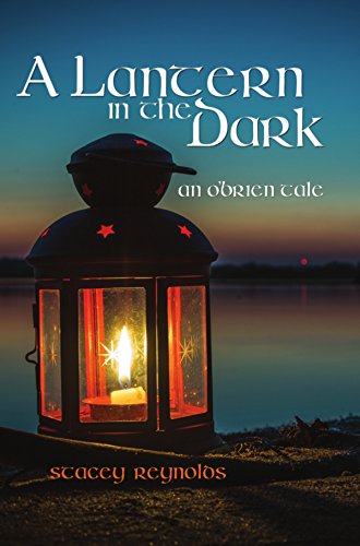 Read A Lantern in the Dark: An O'Brien Tale (The O'Brien Tales Book 2), written by Stacey Reynolds Read A Lantern in the Dark: An O'Brien Tale (The O'Brien Tales Book 2), written by Stacey Reynolds