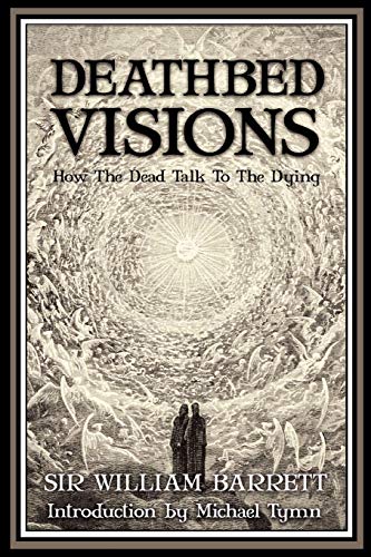 Read Deathbed Visions, written by William Barrett Sir Read Deathbed Visions, written by William Barrett Sir