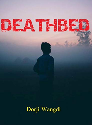 Read DEATHBED, written by Dorji Wangdi Read DEATHBED, written by Dorji Wangdi