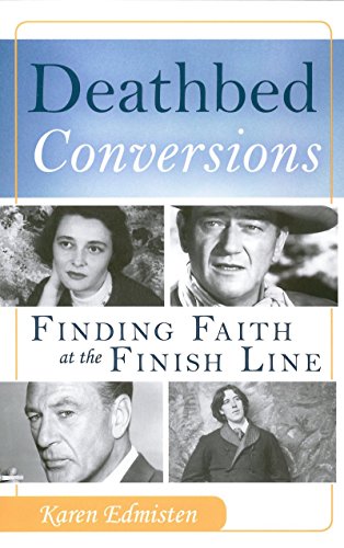 Read Deathbed Conversions: Finding Faith at the Finish Line, written by Karen Edmisten Read Deathbed Conversions: Finding Faith at the Finish Line, written by Karen Edmisten