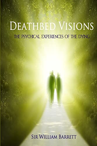 Read Deathbed Visions: The Psychical Experiences of the Dying, written by Sir William Barrett Read Deathbed Visions: The Psychical Experiences of the Dying, written by Sir William Barrett