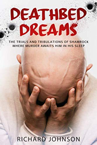 Read Deathbed Dreams: The Trials and Tribulations of Shamrock Where Murder Awaits Him In His Sleep, written by Richard Johnson Read Deathbed Dreams: The Trials and Tribulations of Shamrock Where Murder Awaits Him In His Sleep, written by Richard Johnson
