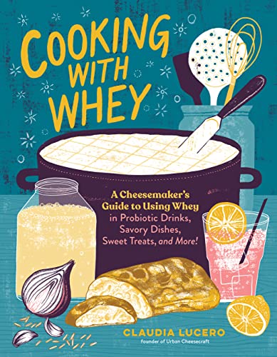 Read Cooking with Whey: A Cheesemaker's Guide to Using Whey in Probiotic Drinks, Savory Dishes, Sweet Treats, and More, written by Claudia Lucero Read Cooking with Whey: A Cheesemaker's Guide to Using Whey in Probiotic Drinks, Savory Dishes, Sweet Treats, and More, written by Claudia Lucero