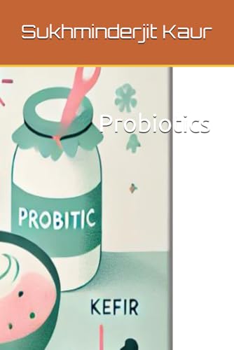 Read Probiotics, written by Dr. Sukhminderjit Kaur; Ms Babita Thakur Read Probiotics, written by Dr. Sukhminderjit Kaur; Ms Babita Thakur