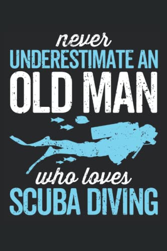 Read Never underestimate an old man who loves scuba diving: Funny scuba diving logbook Gifts for Divers - Dive Log | Track & Record 100 dives, written by Giorgia Billy Barrett