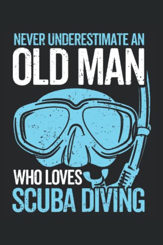 Read Never underestimate an old man who loves scuba diving: Funny dive log book scuba diving Gifts for Divers | Track & Record 100 dives, written by Giorgia Billy Barrett