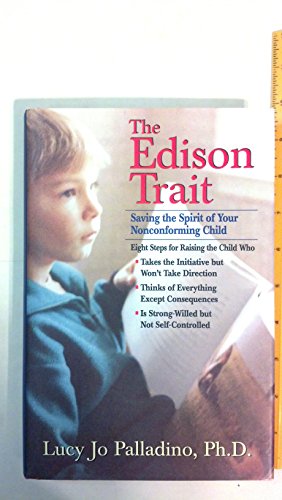 Read The Edison Trait: Saving the Spirit of Your Free-Thinking Child in a Conforming World, written by Lucy Jo Palladino