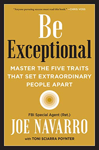 Read Be Exceptional: Master the Five Traits That Set Extraordinary People Apart, written by Joe Navarro; Toni Sciarra Poynter