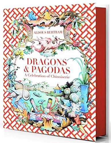 Read Dragons & Pagodas: A Celebration of Chinoiserie, written by Aldous Bertram Read Dragons & Pagodas: A Celebration of Chinoiserie, written by Aldous Bertram