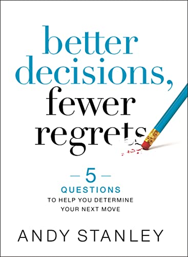Read Better Decisions, Fewer Regrets: 5 Questions to Help You Determine Your Next Move, written by Andy Stanley Read Better Decisions, Fewer Regrets: 5 Questions to Help You Determine Your Next Move, written by Andy Stanley