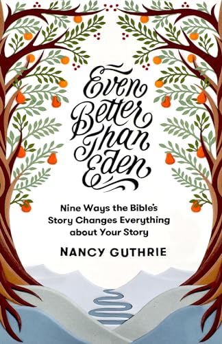 Read Even Better than Eden: Nine Ways the Bible's Story Changes Everything about Your Story, written by Nancy Guthrie Read Even Better than Eden: Nine Ways the Bible's Story Changes Everything about Your Story, written by Nancy Guthrie