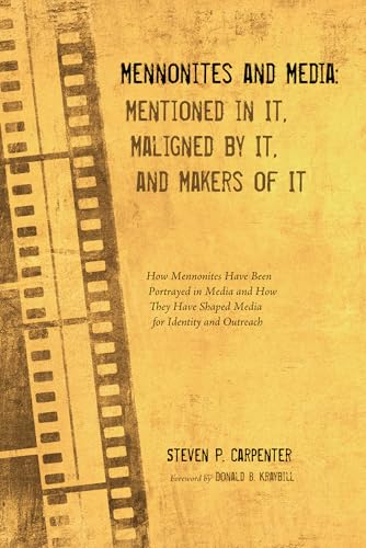 Read Mennonites and Media: Mentioned in It, Maligned by It, and Makers of It: How Mennonites Have Been Portrayed in Media and How They Have Shaped Media for Identity and Outreach, written by Steven P. Carpenter
