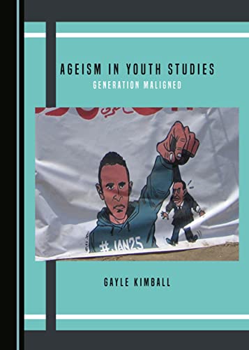 Read Ageism in Youth Studies: Generation Maligned, written by Gayle Kimball