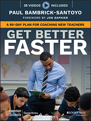 Read Get Better Faster: A 90-Day Plan for Coaching New Teachers, written by Paul Bambrick-Santoyo