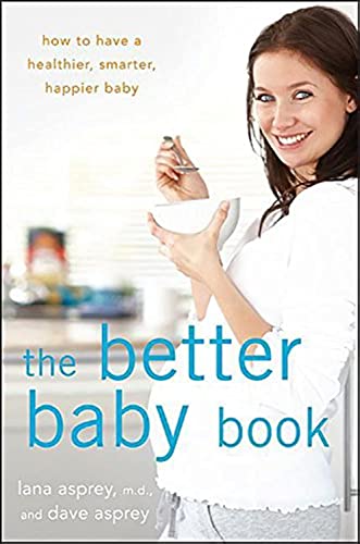 Read The Better Baby Book: How to Have a Healthier, Smarter, Happier Baby, written by Lana Asprey; David Asprey Read The Better Baby Book: How to Have a Healthier, Smarter, Happier Baby, written by Lana Asprey; David Asprey