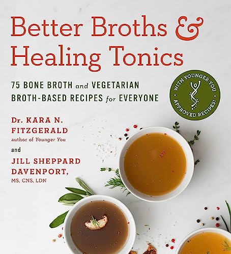 Read Better Broths & Healing Tonics: 75 Bone Broth and Vegetarian Broth-Based Recipes for Everyone, written by Kara N. Fitzgerald ND; Jill Sheppard Davenport CNS LDN Read Better Broths & Healing Tonics: 75 Bone Broth and Vegetarian Broth-Based Recipes for Everyone, written by Kara N. Fitzgerald ND; Jill Sheppard Davenport CNS LDN