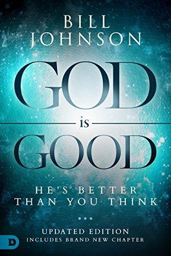 Read God is Good: He's Better Than You Think, written by Bill Johnson Read God is Good: He's Better Than You Think, written by Bill Johnson