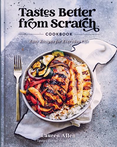 Read Tastes Better From Scratch Cookbook: Easy Recipes for Everyday Life, written by Lauren Allen Read Tastes Better From Scratch Cookbook: Easy Recipes for Everyday Life, written by Lauren Allen