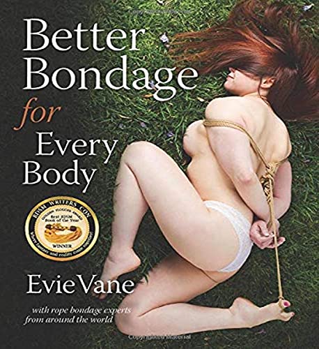 Read Better Bondage for Every Body: With Rope Bondage Experts From Around the World, written by Evie Vane