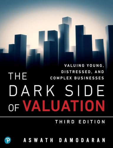 Read Dark Side of Valuation, The: Valuing Young, Distressed, and Complex Businesses, written by Aswath Damodaran