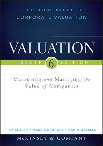 Read Valuation: Measuring and Managing the Value of Companies (Wiley Finance), written by McKinsey & Company Inc.; Tim Koller; Marc Goedhart; David Wessels