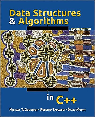 Read Data Structures and Algorithms in C++, written by Michael T. Goodrich; Roberto Tamassia; David M. Mount