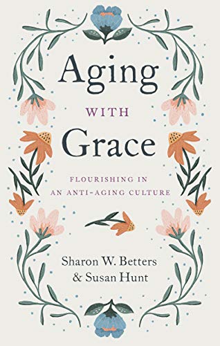 Read Aging with Grace: Flourishing in an Anti-Aging Culture, written by Sharon W. Betters; Susan Hunt Read Aging with Grace: Flourishing in an Anti-Aging Culture, written by Sharon W. Betters; Susan Hunt