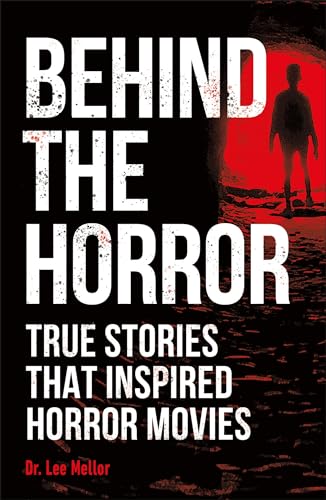 Read Behind the Horror: True Stories That Inspired Horror Movies (True Crime Uncovered), written by Dr. Lee Mellor Read Behind the Horror: True Stories That Inspired Horror Movies (True Crime Uncovered), written by Dr. Lee Mellor