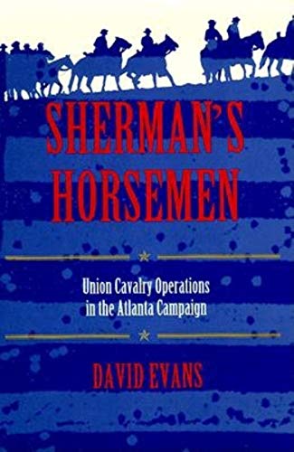Read Sherman's Horsemen: Union Cavalry Operations in the Atlanta Campaign, written by David Evans